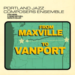 Portland Jazz Composers Ensemble From Maxville to Vanport