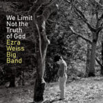 Ezra Weiss Big Band - We Limit Not the Truth of God